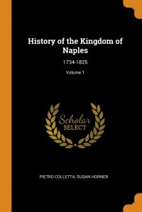 History of the Kingdom of Naples. 1734-1825; Volume 1