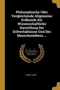 Philosophische Oder Vergleichende Allgemeine Erdkunde Als Wissenschaftliche Darstellung Der Erdverhaltnisse Und Des Menschenlebens ...