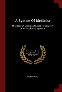 A System Of Medicine. Diseases Of Ductless Glands Respiratory And Circulatory Systems