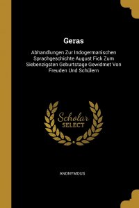 Geras. Abhandlungen Zur Indogermanischen Sprachgeschichte August Fick Zum Siebenzigsten Geburtstage Gewidmet Von Freuden Und Schulern