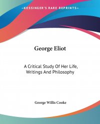 George Eliot. A Critical Study Of Her Life, Writings And Philosophy