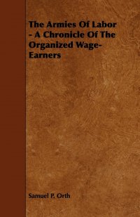 The Armies of Labor - A Chronicle of the Organized Wage-Earners