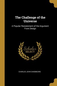 The Challenge of the Universe. A Popular Restatement of the Argument From Design