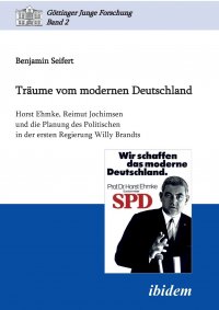 Traume vom modernen Deutschland. Horst Ehmke, Reimut Jochimsen und die Planung des Politischen in der ersten Regierung Willy Brandts