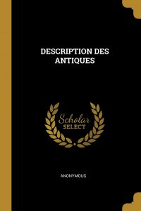 DESCRIPTION DES ANTIQUES