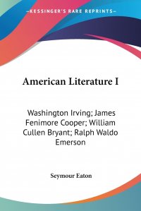 American Literature I. Washington Irving; James Fenimore Cooper; William Cullen Bryant; Ralph Waldo Emerson