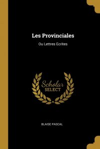 Les Provinciales. Ou Lettres Ecrites