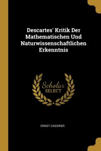 Descartes' Kritik Der Mathematischen Und Naturwissenschaftlichen Erkenntnis