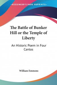 The Battle of Bunker Hill or the Temple of Liberty. An Historic Poem in Four Cantos