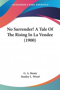 No Surrender! A Tale Of The Rising In La Vendee (1900)