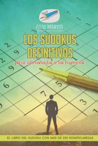 Los sudokus definitivos para aficionados a los numeros . El libro del sudoku con mas de 200 rompecabezas