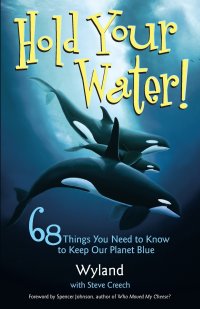 Hold Your Water. 68 Things You Need to Know to Keep Our Planet Blue