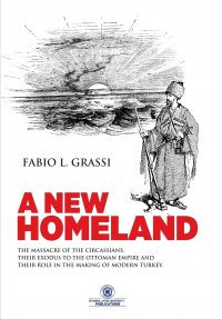 A NEW HOMELAND. The Massacre of The Circassians, Their Exodus To The Ottoman Empire and Their  Place In Modern Turkey