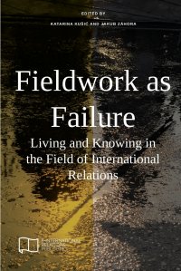 Fieldwork as Failure. Living and Knowing in the Field of International Relations