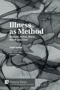 Illness as Method. Beckett, Kafka, Mann, Woolf and Eliot