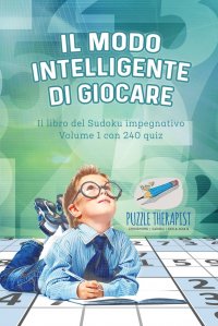 Il modo intelligente di giocare . Il libro del Sudoku impegnativo Volume 1 con 240 quiz