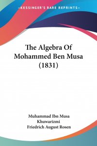 The Algebra Of Mohammed Ben Musa (1831)