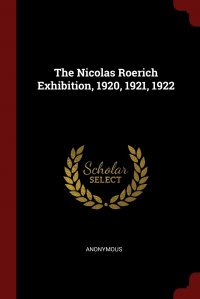 The Nicolas Roerich Exhibition, 1920, 1921, 1922