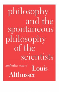 Philosophy and the Spontaneous Philosophy of the Scientists. And Other Essays