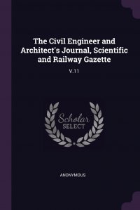 The Civil Engineer and Architect's Journal, Scientific and Railway Gazette. V.11