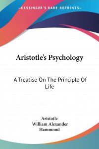 Aristotle's Psychology. A Treatise On The Principle Of Life