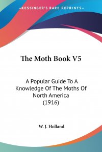 The Moth Book V5. A Popular Guide To A Knowledge Of The Moths Of North America (1916)