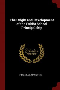 The Origin and Development of the Public School Principalship