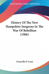 History Of The New Hampshire Surgeons In The War Of Rebellion (1906)