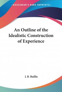 An Outline of the Idealistic Construction of Experience