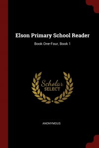 Elson Primary School Reader. Book One-Four, Book 1