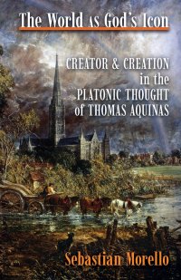 The World as God's Icon. Creator and Creation in the Platonic Thought of Thomas Aquinas