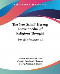 The New Schaff-Herzog Encyclopedia Of Religious Thought. Morality-Petersen V8