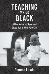 Teaching While Black. A New Voice on Race and Education in New York City