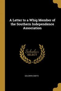 A Letter to a Whig Member of the Southern Independence Association