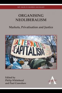 Organising Neoliberalism. Markets, Privatisation and Justice