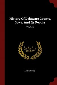 History Of Delaware County, Iowa, And Its People; Volume 2