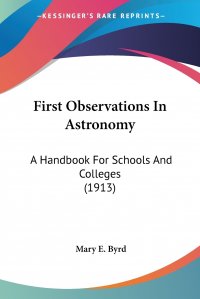 First Observations In Astronomy. A Handbook For Schools And Colleges (1913)