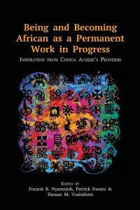 Being and Becoming African as a Permanent Work in Progress. Inspiration from Chinua Achebe's Proverbs