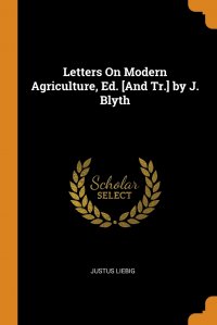 Letters On Modern Agriculture, Ed. .And Tr.. by J. Blyth