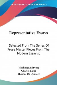 Representative Essays. Selected From The Series Of Prose Master Pieces From The Modern Essayist