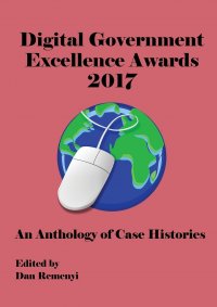 Digital Government Excellence Awards 2017. An Anthology of Case Histories