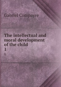 The intellectual and moral development of the child