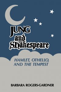 Jung and Shakespeare - Hamlet, Othello and the Tempest .Paperback