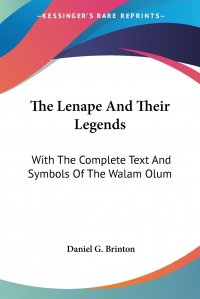 The Lenape And Their Legends. With The Complete Text And Symbols Of The Walam Olum