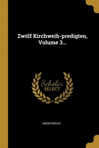 Zwolf Kirchweih-predigten, Volume 3...