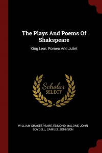 The Plays And Poems Of Shakspeare. King Lear. Romeo And Juliet