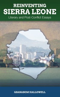 Reinventing Sierra Leone. Literary and Post-Conflict Essays