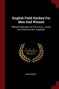 English Field Hockey For Men And Women. Official Publication Of The A.f.h.a., Comp. By Constance M.k. Applebee