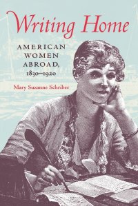 Writing Home. American Women Abroad, 1830-1920