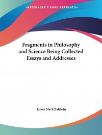 Fragments in Philosophy and Science Being Collected Essays and Addresses